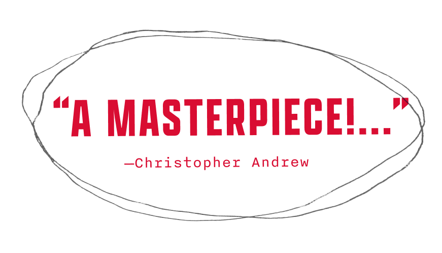 “A masterpiece!...” —Christopher Andrew
